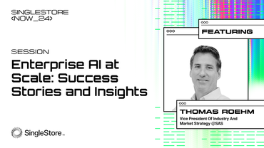 SingleStore Now 2024: SAS + SingleStore = Enterprise AI at Scale